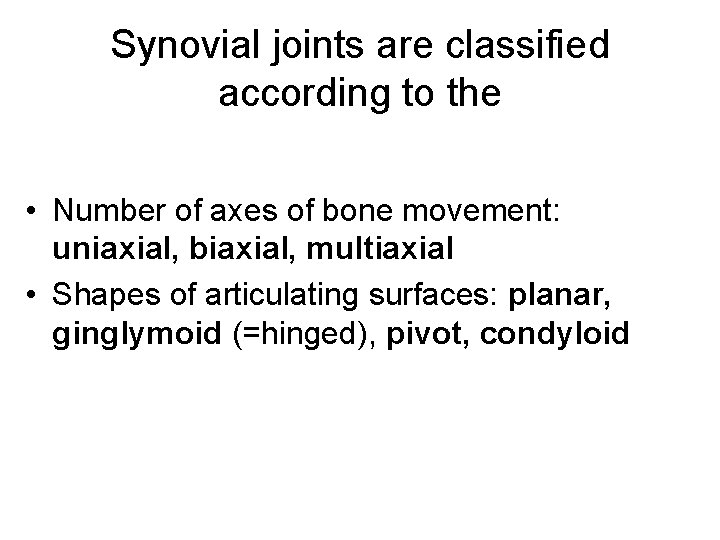 Synovial joints are classified according to the • Number of axes of bone movement: Synovial joints are classified according to the • Number of axes of bone movement: