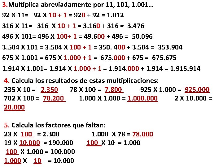 3. Multiplica abreviadamente por 11, 101, 1. 001… 92 X 11= 92 X 10