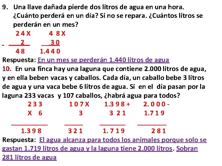 9. Una llave dañada pierde dos litros de agua en una hora. ¿Cuánto perderá