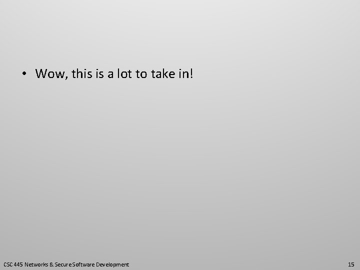  • Wow, this is a lot to take in! CSC 445 Networks &