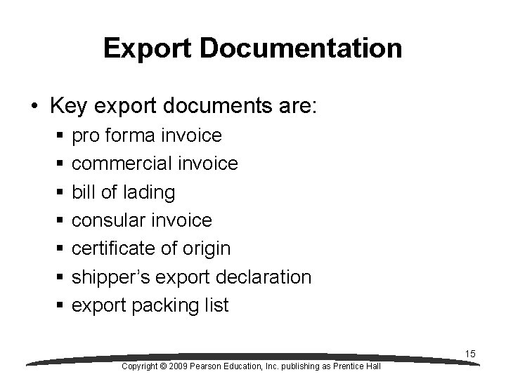 Export Documentation • Key export documents are: § § § § pro forma invoice