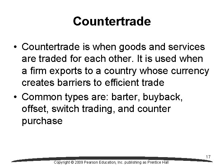 Countertrade • Countertrade is when goods and services are traded for each other. It