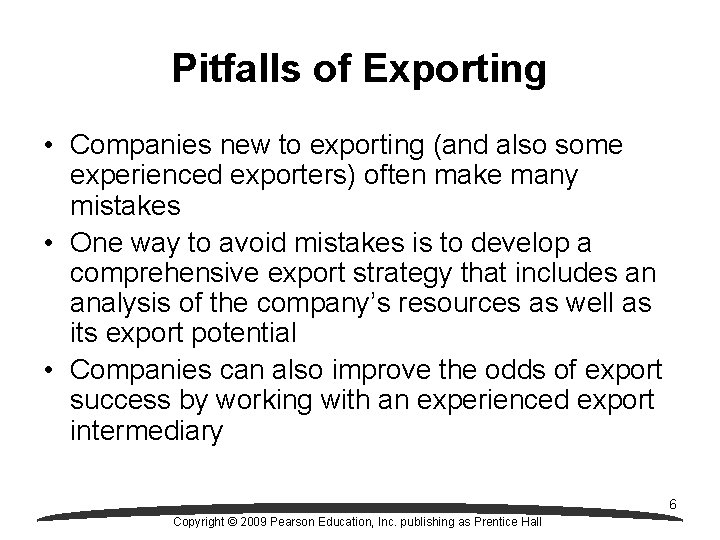 Pitfalls of Exporting • Companies new to exporting (and also some experienced exporters) often