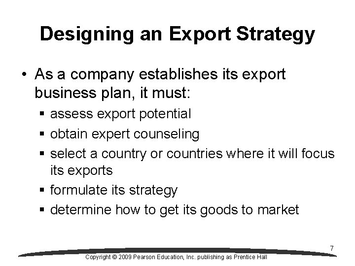 Designing an Export Strategy • As a company establishes its export business plan, it
