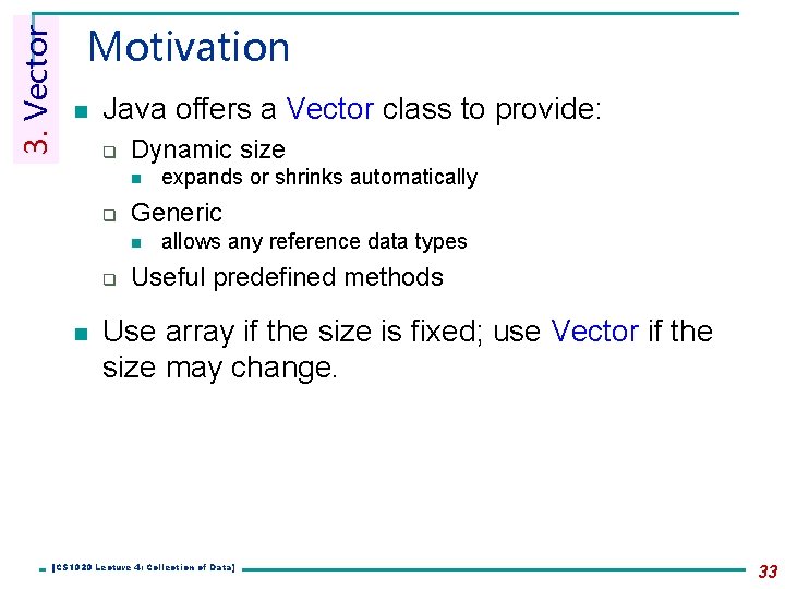 3. Vector Motivation n Java offers a Vector class to provide: q Dynamic size 3. Vector Motivation n Java offers a Vector class to provide: q Dynamic size