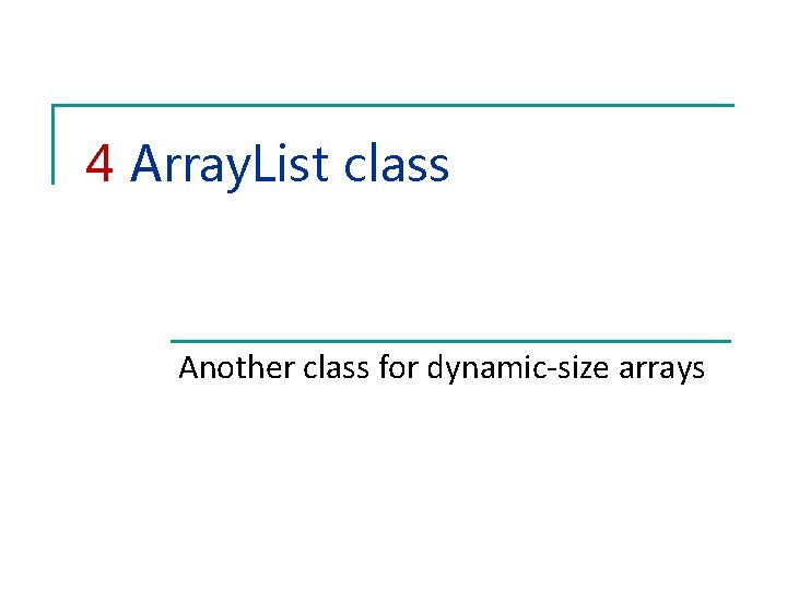 4 Array. List class Another class for dynamic-size arrays 4 Array. List class Another class for dynamic-size arrays