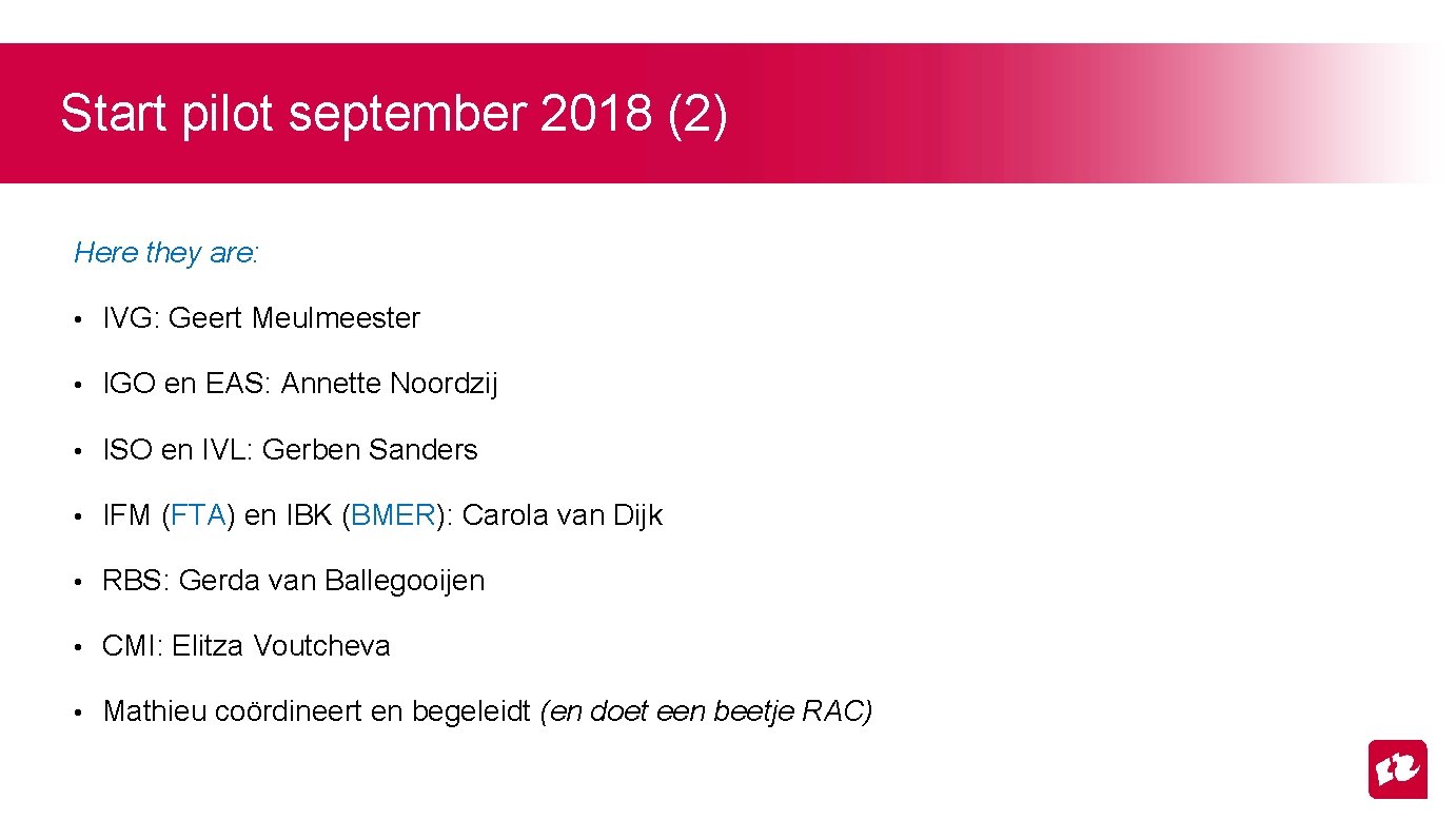 Start pilot september 2018 (2) Here they are: • IVG: Geert Meulmeester • IGO