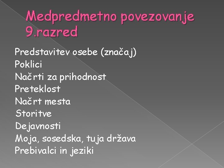 Medpredmetno povezovanje 9. razred Predstavitev osebe (značaj) Poklici Načrti za prihodnost Preteklost Načrt mesta