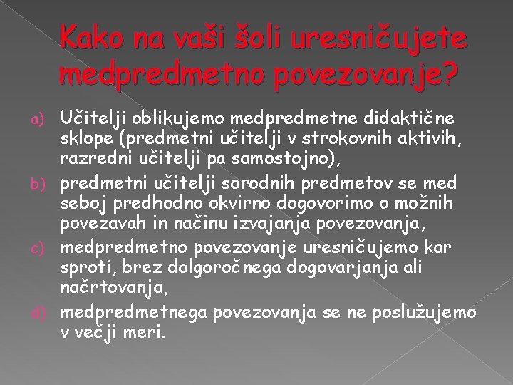 Kako na vaši šoli uresničujete medpredmetno povezovanje? Učitelji oblikujemo medpredmetne didaktične sklope (predmetni učitelji