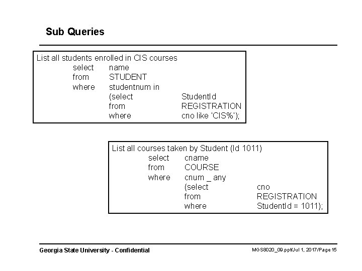 Sub Queries List all students enrolled in CIS courses select name from STUDENT where