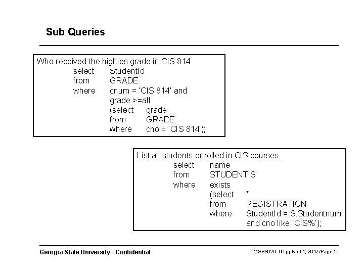 Sub Queries Who received the highies grade in CIS 814 select Student. Id from