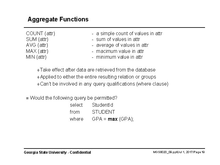 Aggregate Functions COUNT (attr) SUM (attr) AVG (attr) MAX (attr) MIN (attr) - a