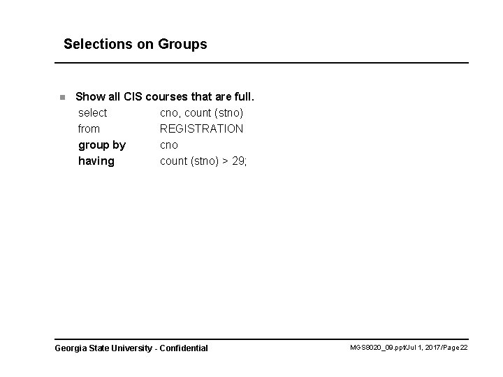 Selections on Groups n Show all CIS courses that are full. select cno, count