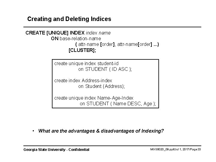 Creating and Deleting Indices CREATE [UNIQUE] INDEX index name ON base-relation-name ( attr-name [order],