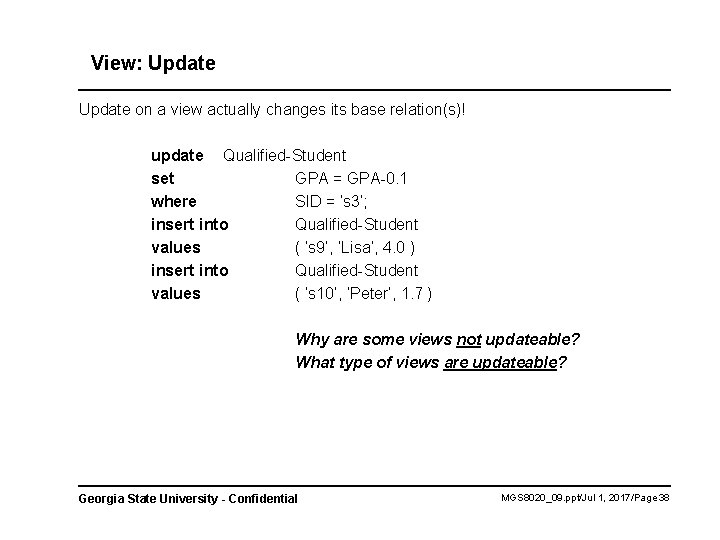 View: Update on a view actually changes its base relation(s)! update Qualified-Student set GPA