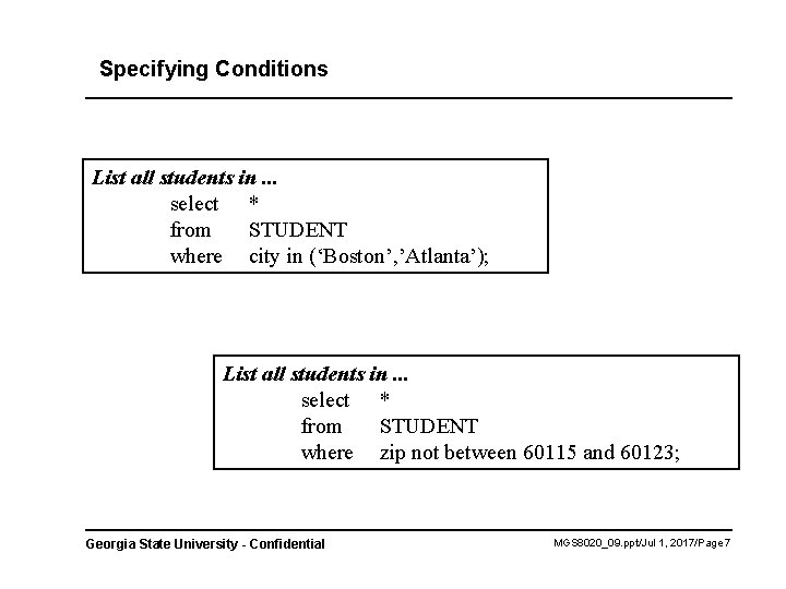 Specifying Conditions List all students in. . . select * from STUDENT where city