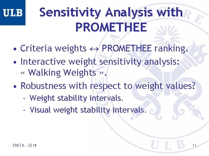 Sensitivity Analysis with PROMETHEE • Criteria weights PROMETHEE ranking. • Interactive weight sensitivity analysis: