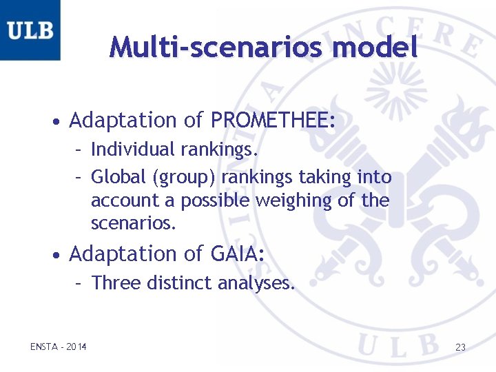 Multi-scenarios model • Adaptation of PROMETHEE: – Individual rankings. – Global (group) rankings taking