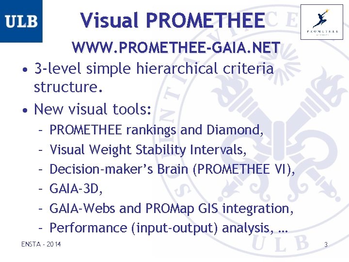 Visual PROMETHEE WWW. PROMETHEE-GAIA. NET • 3 -level simple hierarchical criteria structure. • New