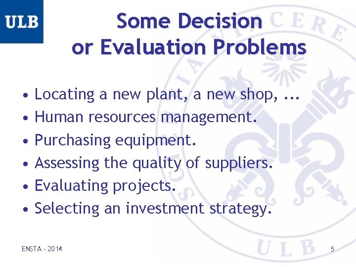 Some Decision or Evaluation Problems • • • Locating a new plant, a new