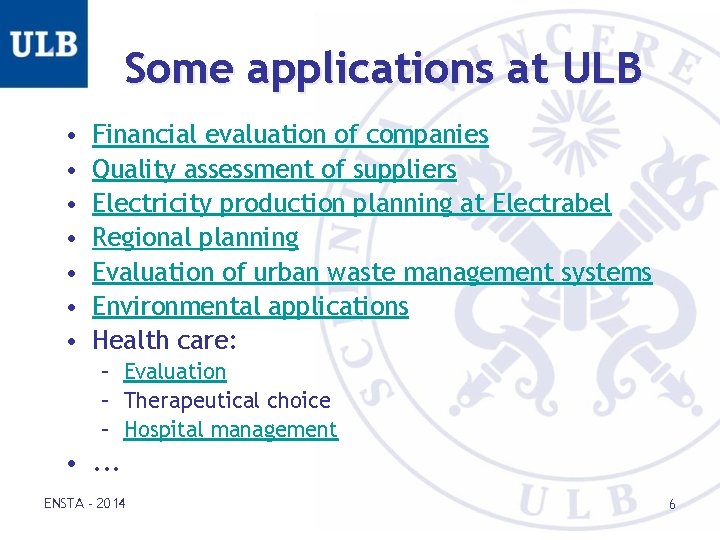 Some applications at ULB • • Financial evaluation of companies Quality assessment of suppliers