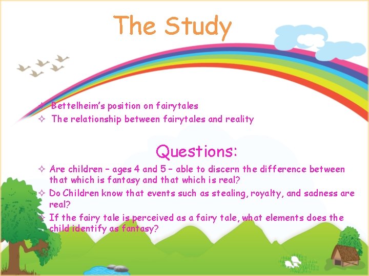 The Study ² Bettelheim’s position on fairytales ² The relationship between fairytales and reality