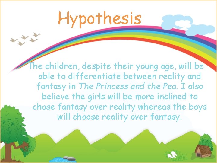 Hypothesis The children, despite their young age, will be able to differentiate between reality