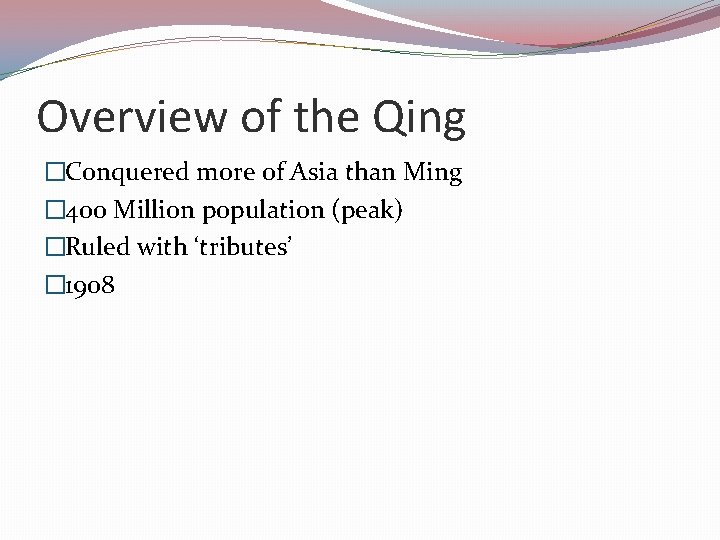 Overview of the Qing �Conquered more of Asia than Ming � 400 Million population