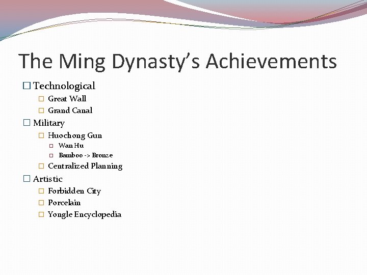 The Ming Dynasty’s Achievements � Technological � Great Wall � Grand Canal � Military The Ming Dynasty’s Achievements � Technological � Great Wall � Grand Canal � Military