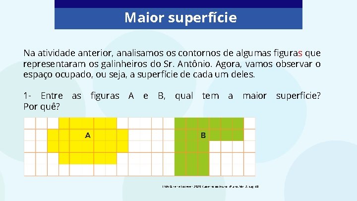 Maior superfície Na atividade anterior, analisamos os contornos de algumas figuras que representaram os