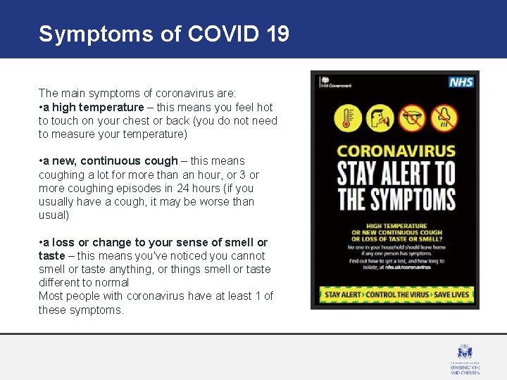 Symptoms of COVID 19 The main symptoms of coronavirus are: • a high temperature