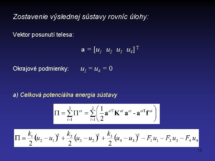 Zostavenie výslednej sústavy rovníc úlohy: Vektor posunutí telesa: a = [u 1 u 2