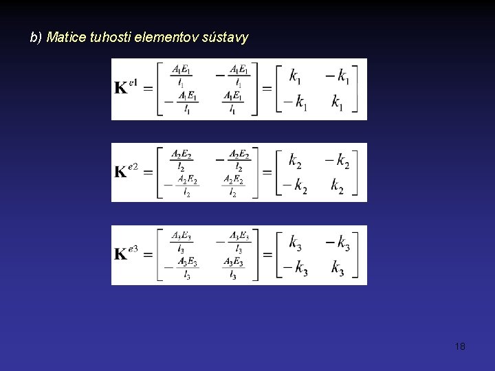 b) Matice tuhosti elementov sústavy 18 