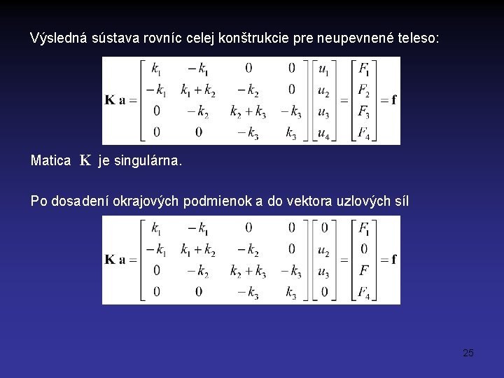 Výsledná sústava rovníc celej konštrukcie pre neupevnené teleso: Matica K je singulárna. Po dosadení