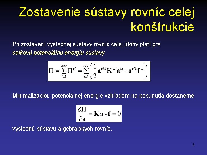 Zostavenie sústavy rovníc celej konštrukcie Pri zostavení výslednej sústavy rovníc celej úlohy platí pre