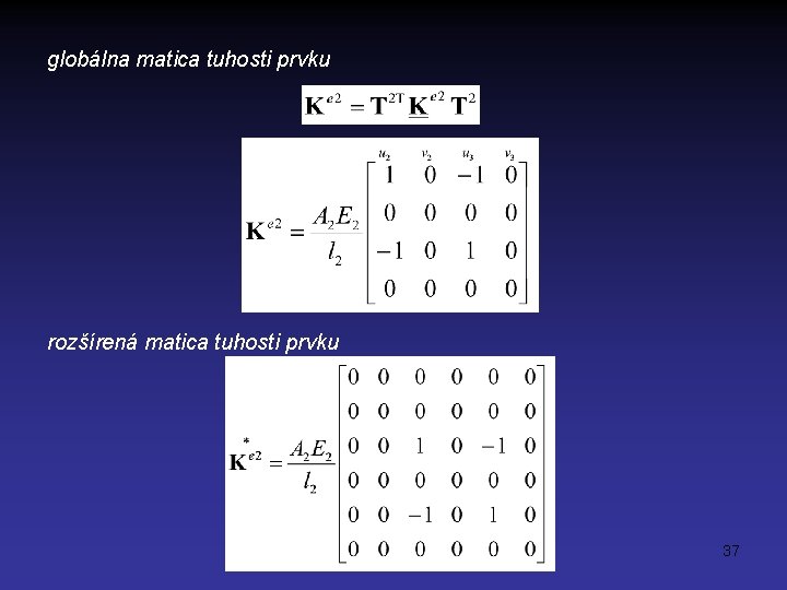 globálna matica tuhosti prvku rozšírená matica tuhosti prvku 37 