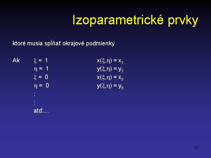 Izoparametrické prvky ktoré musia spĺňať okrajové podmienky Ak = 1 = 0 : :