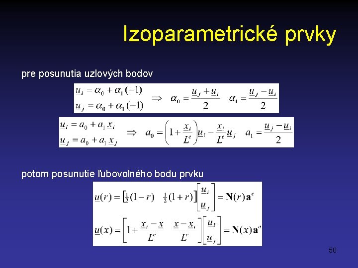 Izoparametrické prvky pre posunutia uzlových bodov potom posunutie ľubovolného bodu prvku 50 