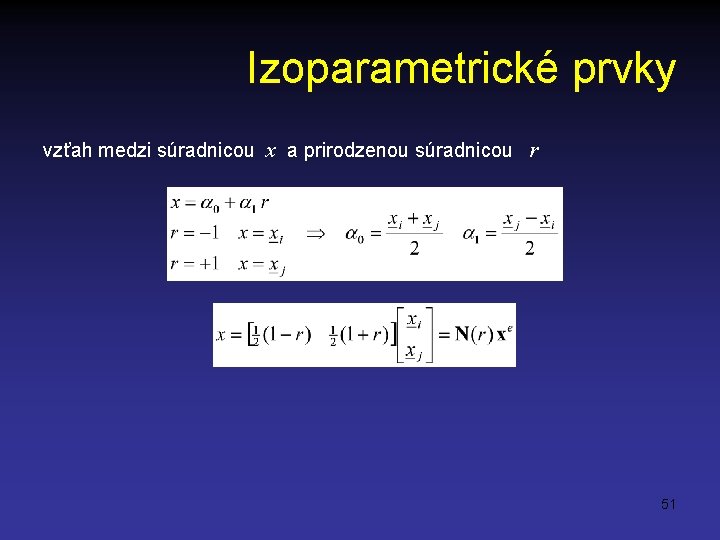 Izoparametrické prvky vzťah medzi súradnicou x a prirodzenou súradnicou r 51 