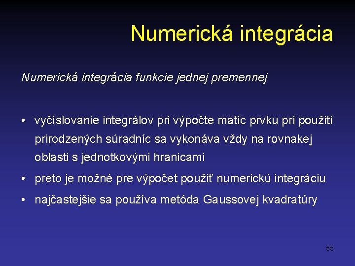 Numerická integrácia funkcie jednej premennej • vyčíslovanie integrálov pri výpočte matíc prvku pri použití