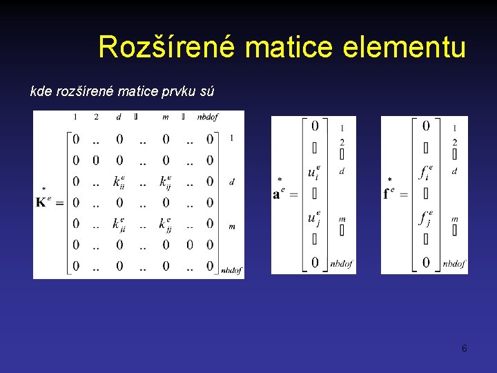 Rozšírené matice elementu kde rozšírené matice prvku sú 6 