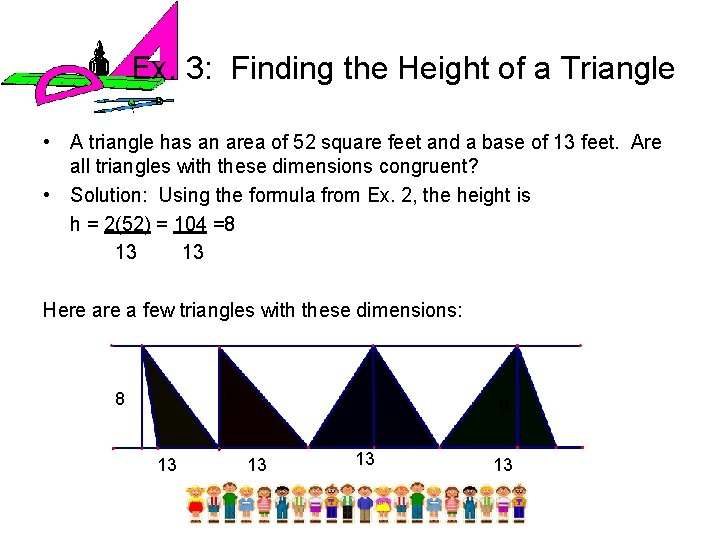 Ex. 3: Finding the Height of a Triangle • A triangle has an area