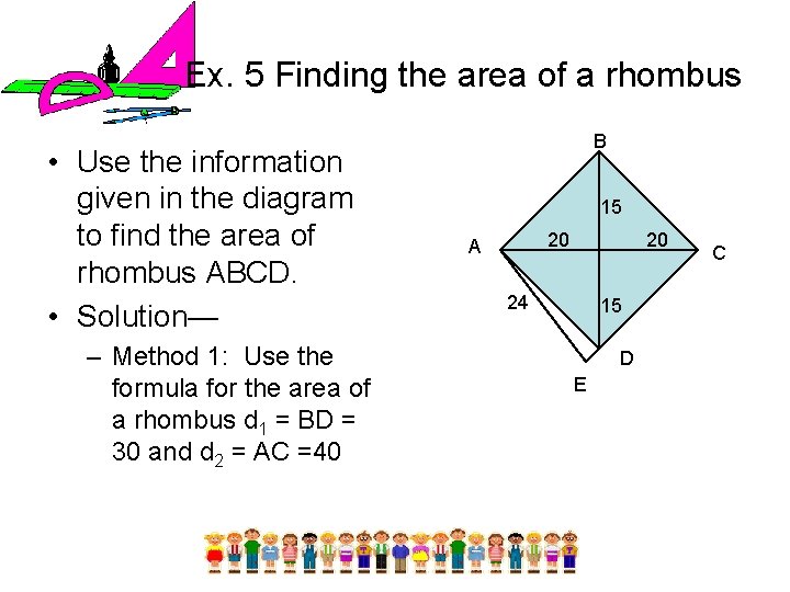Ex. 5 Finding the area of a rhombus • Use the information given in