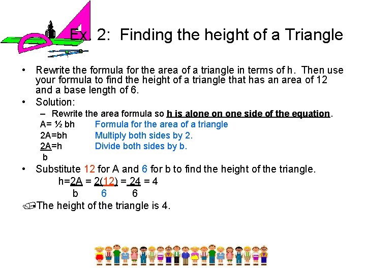 Ex. 2: Finding the height of a Triangle • Rewrite the formula for the