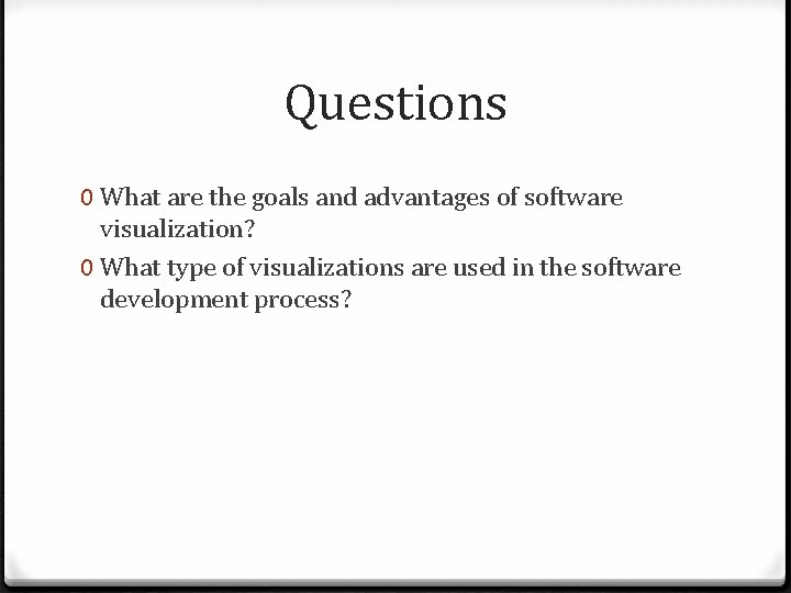Questions 0 What are the goals and advantages of software visualization? 0 What type