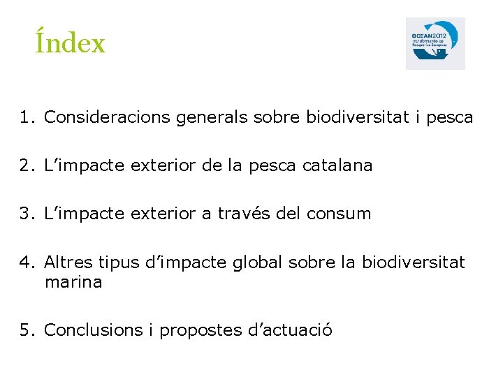 Índex 1. Consideracions generals sobre biodiversitat i pesca 2. L’impacte exterior de la pesca