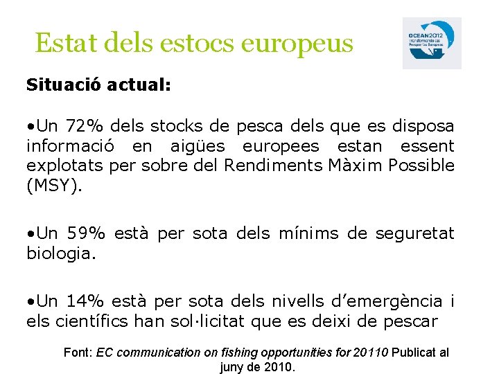 Estat dels estocs europeus Situació actual: • Un 72% dels stocks de pesca dels