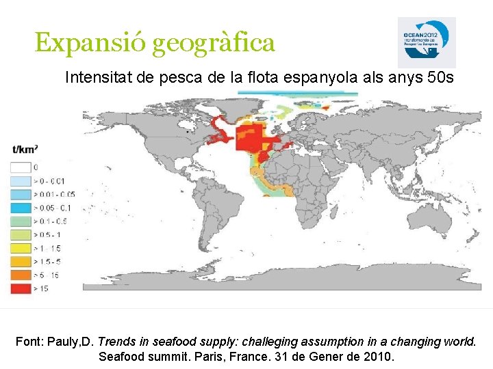 Expansió geogràfica Intensitat de pesca de la flota espanyola als anys 50 s Font: