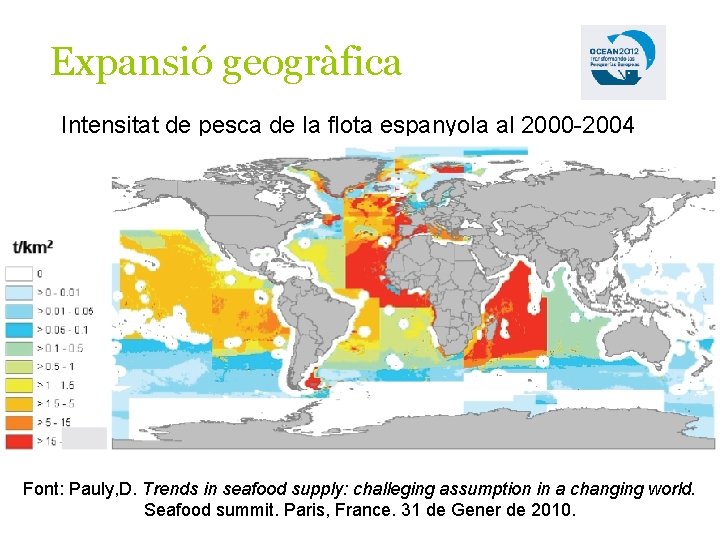 Expansió geogràfica Intensitat de pesca de la flota espanyola al 2000 -2004 Font: Pauly,