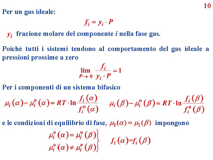 10 Per un gas ideale: frazione molare del componente i nella fase gas. Poiché